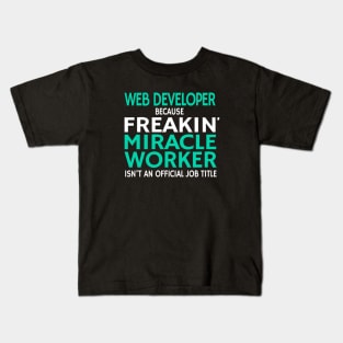 Web Developer - Miracle Worker Kids T-Shirt